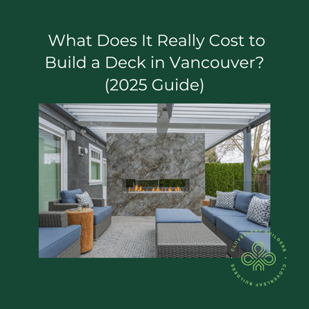 What Does It Really Cost to Build a Deck in Vancouver (2025 Guide)